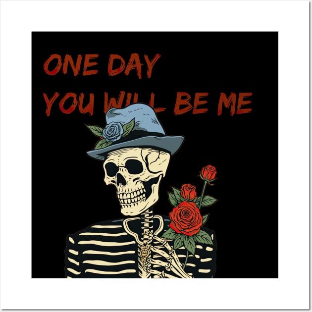 Sarcastic skeleton - one day, you will be me Wall Art by obstinator